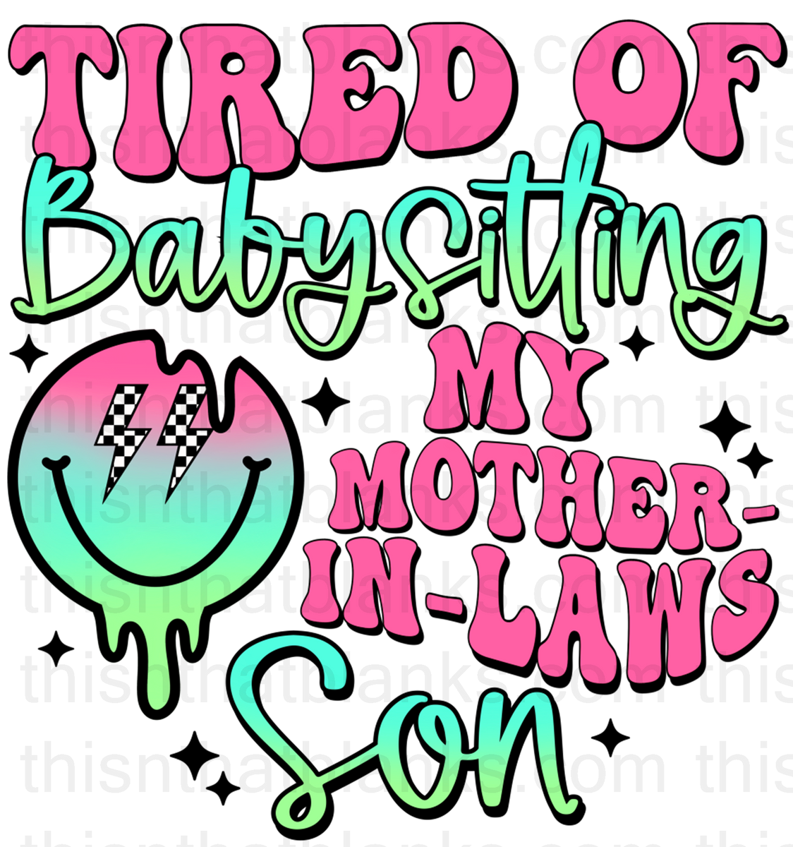 Tired Of Babysitting My Mother In Law s Son Sublimation Or DTF Transfe tired-of-babysitting-my-mother-in-law-s-son-sublimation-or-dtf-transfe