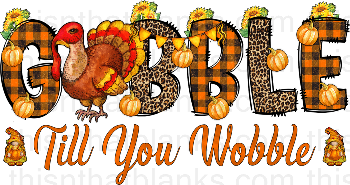 Gobble Till You Wobble Plaid Sublimation Or Dtf Transfer This N That