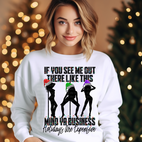 If You See Me Like This Holidays Are Expensive Sublimation or DTF Transfer