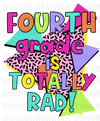 Fourth Grade Is Totally Rad Sublimation Or DTF Transfer
