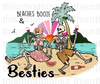 Beaches Booze And Besties Sublimation Or DTF Transfer