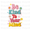 Be Kind To Your Mind Sublimation or DTF Transfer