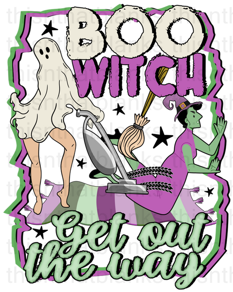 Boo Witch Get Out The Way Sublimation or DTF Transfer