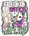 Boo Witch Get Out The Way Sublimation or DTF Transfer