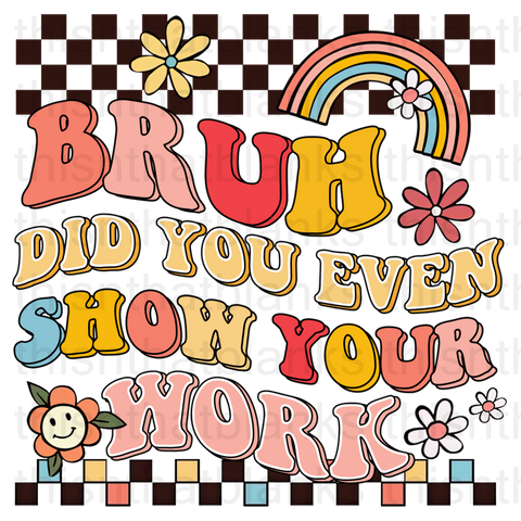 Did You Even Show Your Work Sublimation Or DTF Transfer