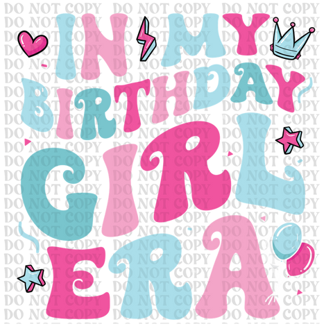 In My Birthday Girl Era DTF or Sublimation Transfer