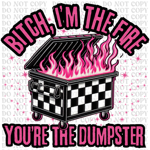 Bitch Im The Fire DTF or Sublimation Transfer