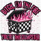 Bitch Im The Fire DTF or Sublimation Transfer