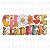 Choose Kindness Sublimation or DTF Transfer