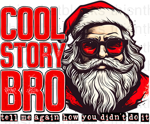 Cool Story Bro Tell Me Again How You Didn't Do It Sublimation or DTF Transfer
