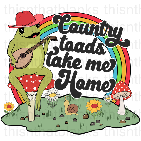 Country Toads Take Me Home Sublimation or DTF Transfer