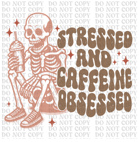 Stressed And Caffeine Obsessed DTF or Sublimation Transfer