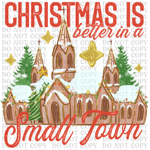 Christmas Is Better In A Small Town DTF or Sublimation Transfer