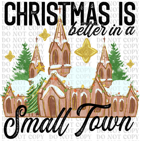 Christmas Is Better In A Small Town DTF or Sublimation Transfer