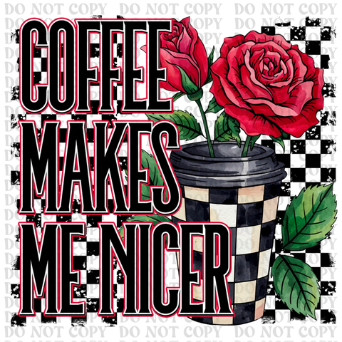 Coffee Makes Me Nicer DTF or Sublimation Transfer