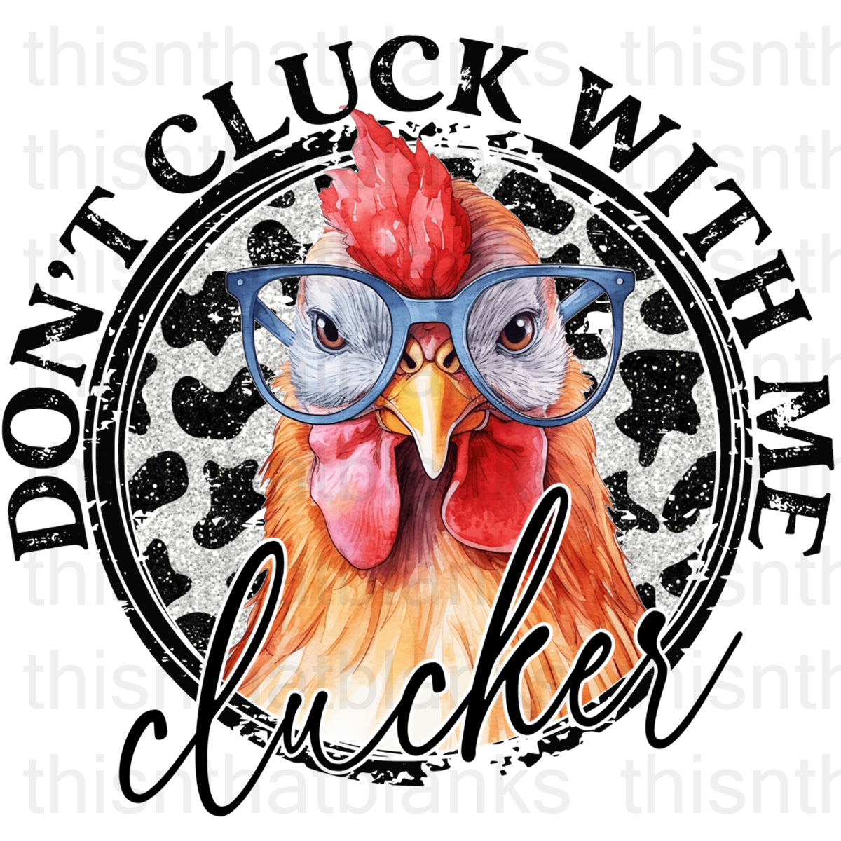 Don't Cluck With Me Clucker Sublimation Or DTF Transfer– This-n-That blanks