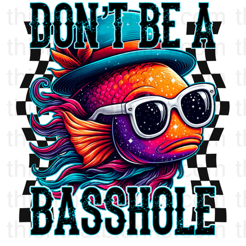 Don't Be A Basshole Sublimation or DTF Transfer