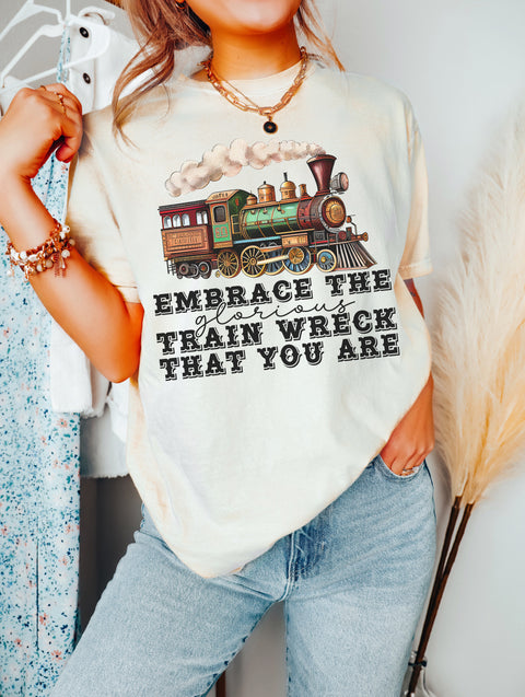 Embrace The Glorious Train Wreck That You Are Sublimation or DTF Transfer