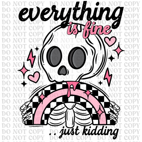 Everything Is Fine DTF or Sublimation Transfer