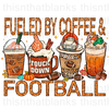 Fueled By Coffee And Football Sublimation or DTF Transfer