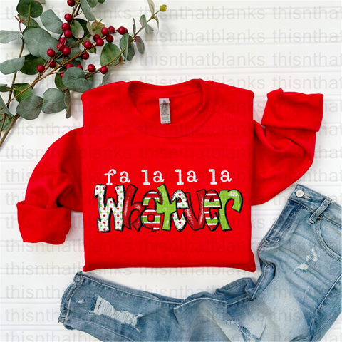 Fa La La La Whatever DTF or Sublimation Transfer