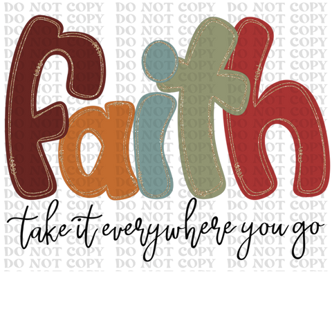 Faith Take It Everywhere DTF or Sublimation Transfer