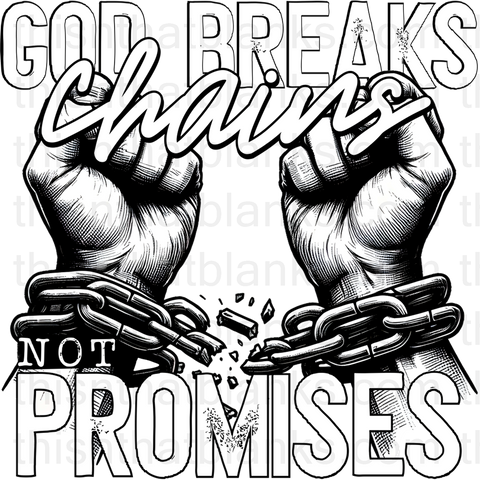 God Breaks Chains Not Promises With Pocket Sublimation or DTF Transfer