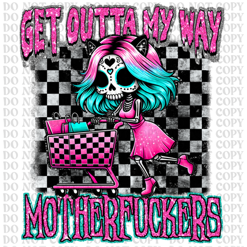 Get Out Of My Way DTF or Sublimation Transfer
