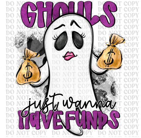 Ghouls Just Wanna Have Funds DTF or Sublimation Transfer