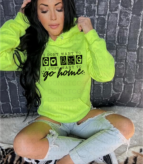 I Dont Want To Go Big DTF or Sublimation Transfer