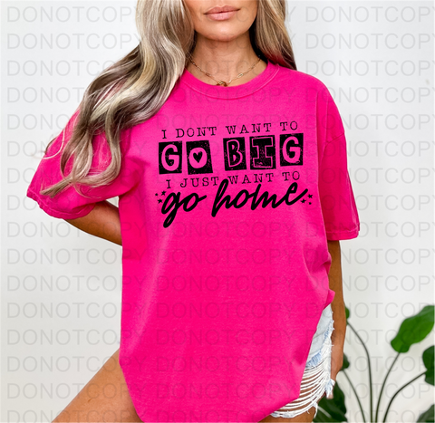 I Dont Want To Go Big DTF or Sublimation Transfer