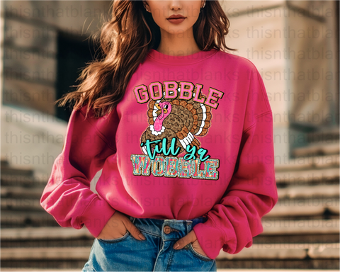 Gobble Till Ya Wobble DTF or Sublimation Transfer