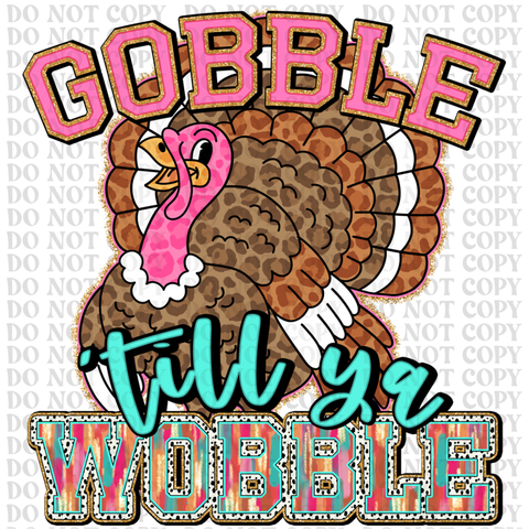 Gobble Till Ya Wobble DTF or Sublimation Transfer