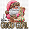 Good Girl Santa DTF or Sublimation Transfer