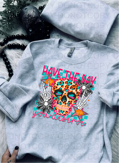 Have The Day You Deserve DTF or Sublimation Transfer