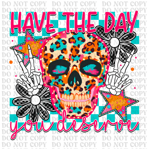 Have The Day You Deserve DTF or Sublimation Transfer