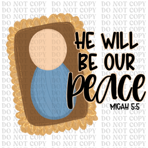 He Will Be Our Peace DTF or Sublimation Transfer
