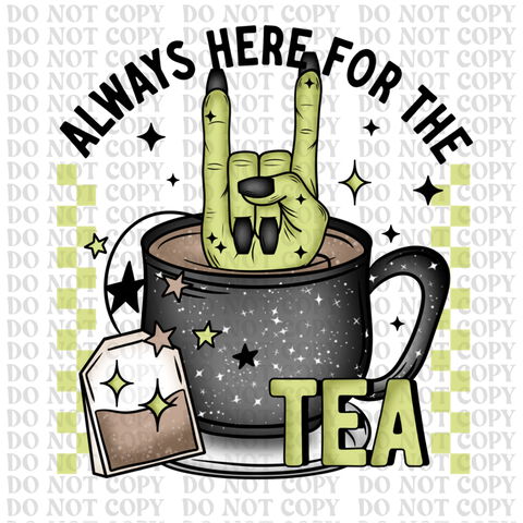 Here For The Tea DTF or Sublimation Transfer
