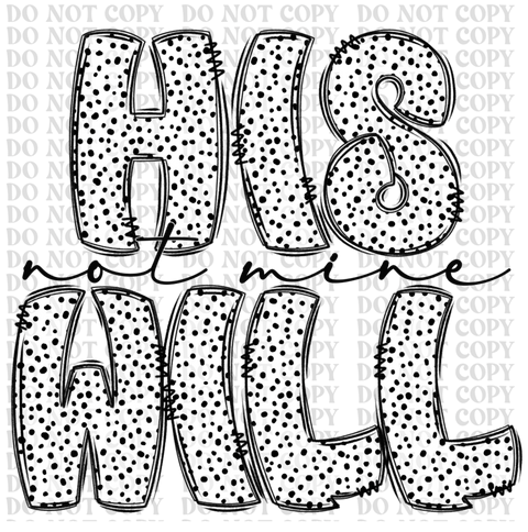 His Will Not Mine DTF or Sublimation Transfer