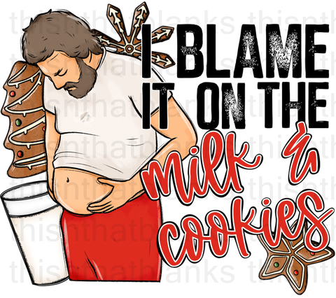 I Blame It On The Milk And Cookies Sublimation or DTF Transfer