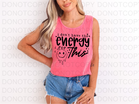 I Don't Have the Energy DTF or Sublimation Transfer