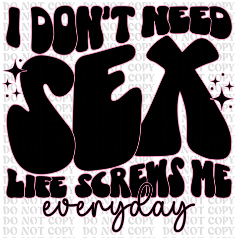 I Don't Need Sex DTF or Sublimation Transfer
