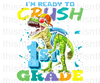 I'm Ready To Crush First Grade Sublimation Or DTF Transfer