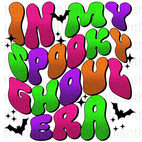 In My Spooky Ghoul Era Sublimation Or DTF Transfer