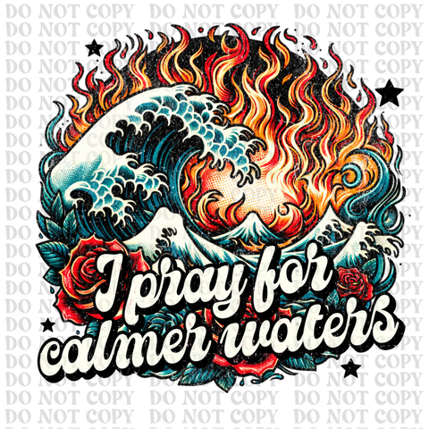 I Pray For Calmer Waters DTF or Sublimation Transfer