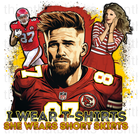 I Wear T-Shirts She Wears Short Skirts Sublimation or DTF Transfer