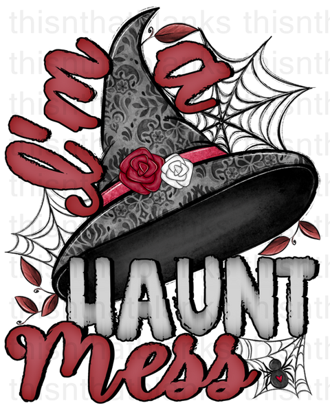 I'm A Haunt Mess Sublimation Or DTF Transfer