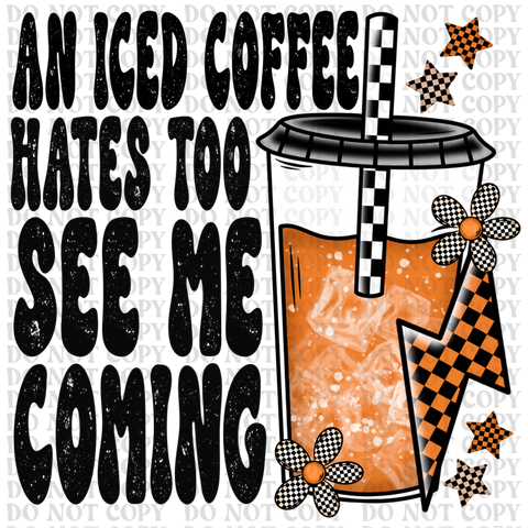 Iced Coffee Hates To See Me DTF or Sublimation Transfer