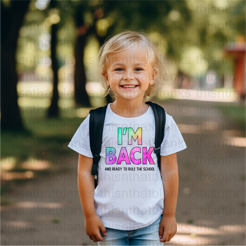 Im Back And Ready To Rule School DTF or Sublimation Transfer
