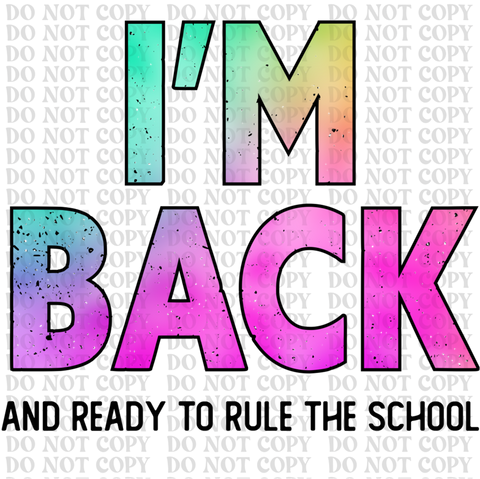 Im Back And Ready To Rule School DTF or Sublimation Transfer